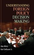 Understanding Foreign Policy Decision Making di Alex Mintz, Karl Derouen Jr edito da Cambridge University Press