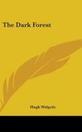 The Dark Forest di HUGH WALPOLE edito da Kessinger Publishing