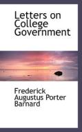 Letters On College Government di Frederick Augustus Porter Barnard edito da Bibliolife
