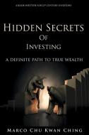 Hidden Secrets of Investing di Marco Kwan Ching Chu edito da Marco Chu Kwan Ching