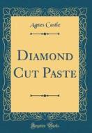 Diamond Cut Paste (Classic Reprint) di Agnes Castle edito da Forgotten Books