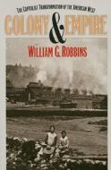 Colony And Empire di William G. Robbins edito da University Press Of Kansas
