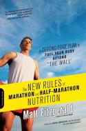 The New Rules of Marathon and Half-Marathon Nutrition: A Cutting-Edge Plan to Fuel Your Body Beyond ""the Wall"" di Matt Fitzgerald edito da DA CAPO PR INC