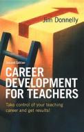 Career Development For Teachers 2nd Edn di Jim Donnelly edito da Kogan Page Ltd