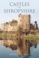 Castles of Shropshire di Peter Duckers edito da The History Press Ltd