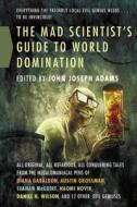 MAD SCIENTIST'S GUIDE TO WORLD DOMI di John Joseph Adams edito da Tor Trade
