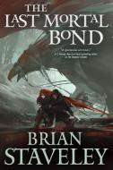 The Last Mortal Bond di Brian Staveley edito da TOR BOOKS