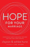 Hope for Your Marriage: Experience God's Greatest Desires for You and Your Spouse di Clayton Hurst, Ashlee Hurst edito da THOMAS NELSON PUB