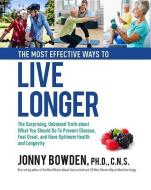 The Most Effective Ways to Live Longer di Jonny Bowden edito da Crestline Books