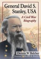 Belcher, D:  General David S. Stanley, USA di Dennis W. Belcher edito da McFarland