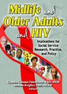 Midlife And Older Adults And Hiv di Sharon Keigher, Cynthia Cannon Poindexter edito da Taylor & Francis Inc