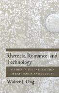 Rhetoric, Romance, and Technology: Studies in the Interaction of Expression and Culture di Walter J. Ong edito da CORNELL UNIV PR
