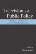 Television and Public Policy di David Ward edito da Taylor & Francis Inc