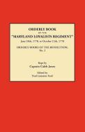 Orderly Book of the Maryland Loyalists Regiment, June 18th, 1778, to October 12, 1778. Orderly Books of the Revolution,  edito da Clearfield