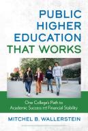 Public Higher Education That Works di Mitchel B Wallerstein edito da Teachers College Press