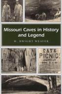Missouri Caves in History and Legend di Dwight Weaver edito da University of Missouri Press