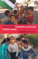 Three Wishes: Palestinian and Israeli Children Speak di Deborah Ellis edito da GROUNDWOOD BOOKS