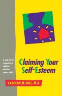 Claiming Your Self Esteemer Useless Habits di Carolyn M. Ball edito da Celestial Arts