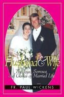 Husband and Wife: The Joys, Sorrows and Glories of Married Life di Paul A. Wickens edito da Tan Books