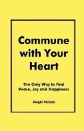 Commune with Your Heart di Dwight Nichols edito da NEW ERA TRAINING