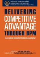 Delivering Competitive Advantage Through Bpm: Real-World Business Process Management di J. Bryan Lail, Linus Chow, Paul Lam edito da Future Strategies Inc