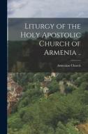 Liturgy of the Holy Apostolic Church of Armenia .. di Armenian Church edito da LEGARE STREET PR