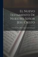 El Nuevo Testamento De Nuestro Señor Jesu Cristo: Traducido De La Biblia Vulgata Latina En Español di Anonymous edito da LEGARE STREET PR