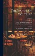 The Works of Voltaire: A Contemporary Version With Notes; Volume 30 di John Morley, Oliver Herbrand Gordon Leigh, William F. Fleming edito da LEGARE STREET PR