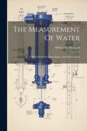 The Measurement Of Water: A Hand Book For Ditch Riders And Water Users di Willard G. Steward edito da LEGARE STREET PR