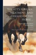 Youatt's History, Treatment, and Diseases of the Horse ...: With a Treatise on Draught, and a Copious Index di William Youatt, Isambard Kingdom Brunel edito da LEGARE STREET PR