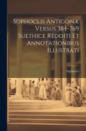 Sophoclis Antigonæ Versus 384-769 Suethice Redditi et Annotationibus Illustrati [microform] di Sophocles edito da LEGARE STREET PR