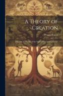 A Theory of Creation: A Review of "Vestiges of the Natural History of Creation" di Francis Bowen edito da Creative Media Partners, LLC