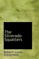 The Silverado Squatters di Robert Louis Stevenson edito da Bibliolife