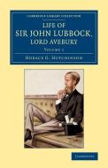 Life of Sir John Lubbock, Lord Avebury di Horace G. Hutchinson edito da Cambridge University Press