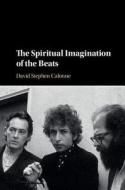 The Spiritual Imagination of the Beats di David Stephen Calonne edito da Cambridge University Press
