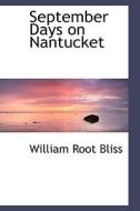 September Days On Nantucket di William Root Bliss edito da Bibliolife