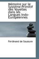 Memoire Sur Le Systeme Primitif Des Voyelles Dans Les Langues Indo-europeennes di Ferdinand De Saussure edito da Bibliolife