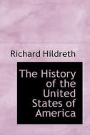 The History of the United States of America di Richard Hildreth edito da BiblioLife