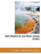 Mad Shepherds and Other Human Studies di Henry Holt and Company, L P Jacks edito da BiblioLife