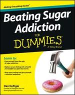 Beating Sugar Addiction for Dummies di Dan Defigio edito da WILEY
