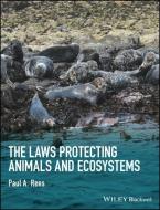 The Laws Protecting Animals and Ecosystems di Paul A. Rees edito da John Wiley & Sons Inc