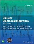Clinical Electrocardiography di Antoni Bayes de Luna, Adrian Baranchuk, Miguel Fiol-Sala edito da John Wiley And Sons Ltd