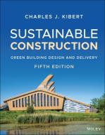 Sustainable Construction di Charles J. Kibert edito da John Wiley & Sons Inc