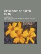 Catalogue of Greek Coins; Macedonia, Etc di Barclay Vincent Head edito da Rarebooksclub.com