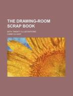 The Drawing-Room Scrap Book; With Twenty Illustrations di Carey &. Hart edito da Rarebooksclub.com