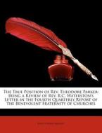 The True Position Of Rev. Theodore Parke di John Turner Sargent edito da Nabu Press