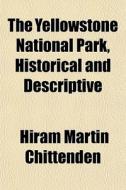 The Yellowstone National Park, Historica di Hiram Martin Chittenden edito da General Books