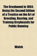 The Greyhound In 1864; Being The Second di Norman Walsh edito da General Books