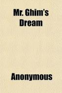 Mr. Ghim's Dream di Anonymous edito da General Books