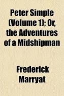 Peter Simple Volume 1 ; Or, The Adventu di Frederick Marryat edito da General Books